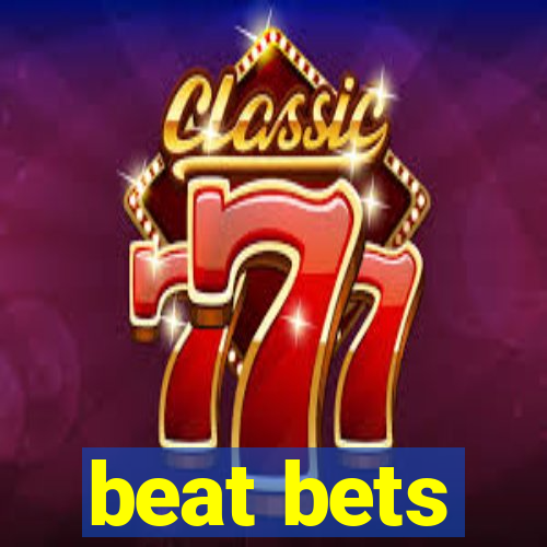 beat bets